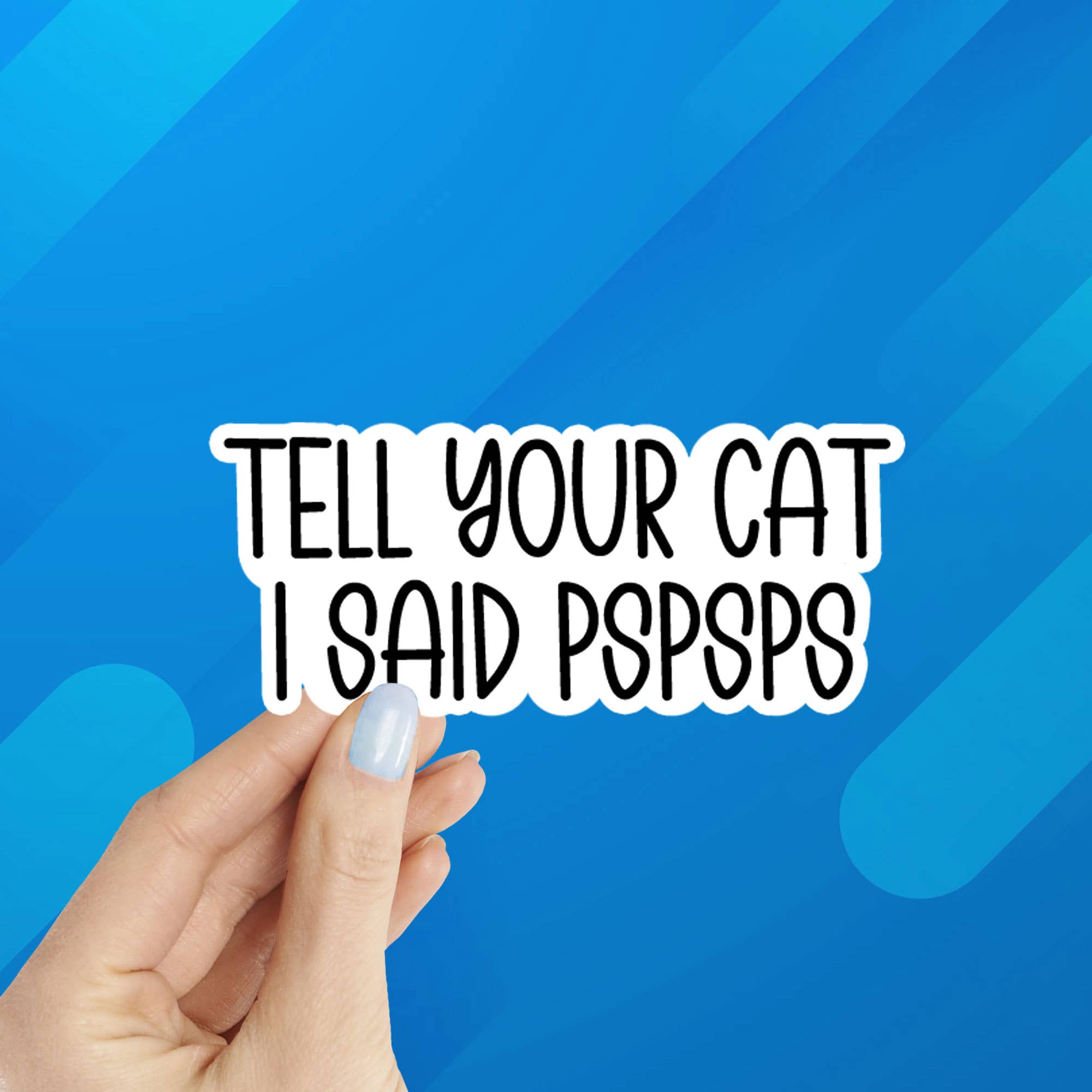 Coastal Creators of Connecticut - Wholesale Sticker - "Tell Your Cat I Said pspsps" Laptop, Phone, Bottle Sticker0
