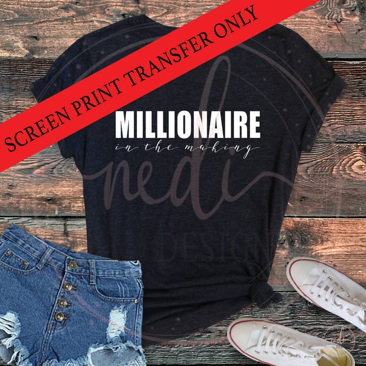 Trasferimento serigrafico pronto per la stampa | Milionario in divenire #1043W | Heat Transfer per la vendita all'ingrosso da parte di Nedi Designs
