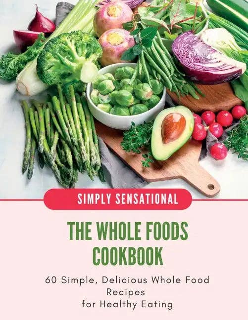 Books by splitShops - Wholesale Cookbook - The Whole Foods Cookbook: 60 Simple, Delicious Whole Food Recipes - Paperback0