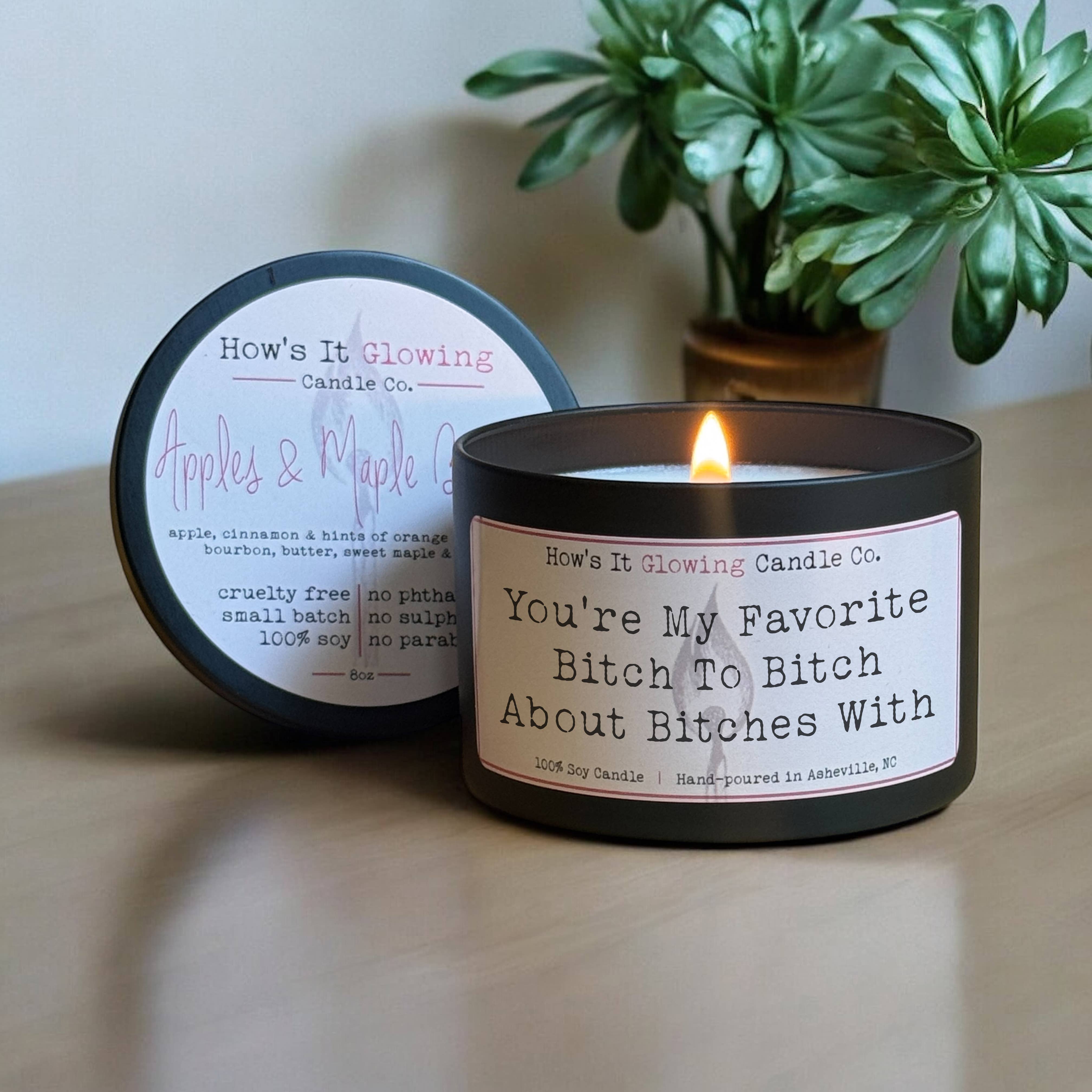 How's It Glowing Candle Co. - Wholesale Jar/Filled Candle - You're My Favorite Bitch To Bitch About Bitches W - 100% Soy