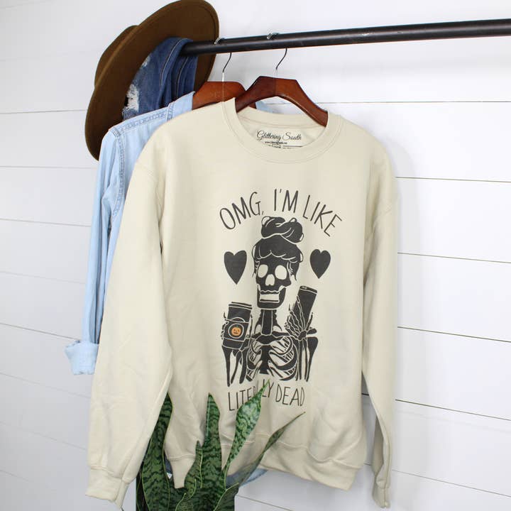 OMG I'm Like Literally Dead Sweatshirt for wholesale by Glittering South