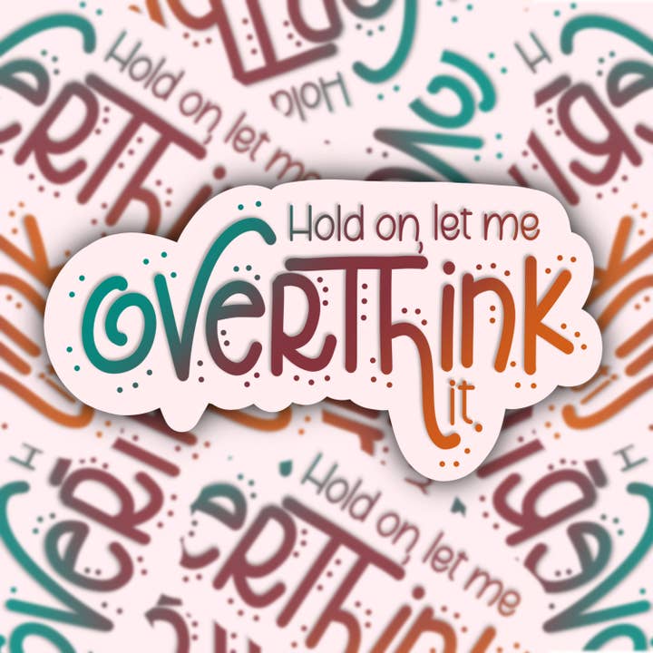 Autocollant simple imperméable « Hold On, Let Me Overthink It » pour la vente par Stand Tall and Create