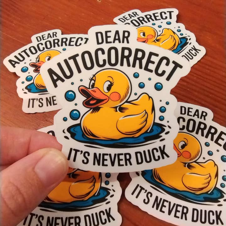 The Crafty Bookworm3 - Wholesale Sticker - Dear Autocorrect It's Never Duck Sticker, Funny Fowl Humor2