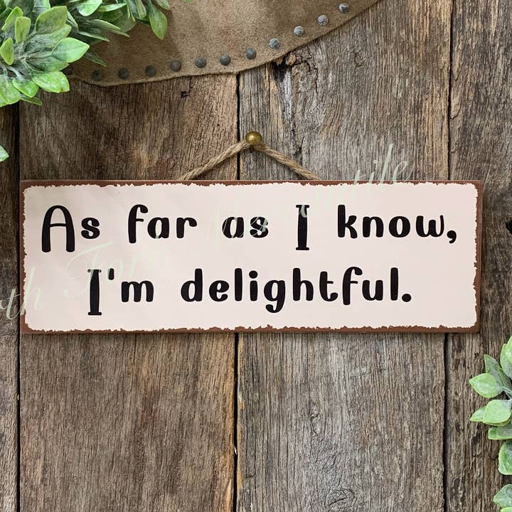 As Far As I Know I'm Delightful Sign, Mom Sign, Gift For Kid for wholesale by North Fork Mercantile