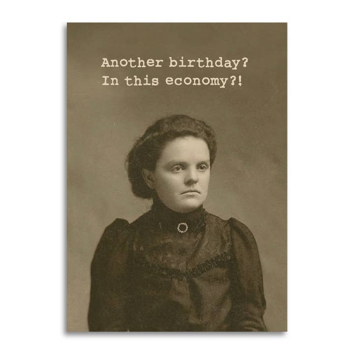 Bad Betty Greeting Co. - Wholesale Birthday Card - Another Birthday? In This Economy?! Funny Birthday Card