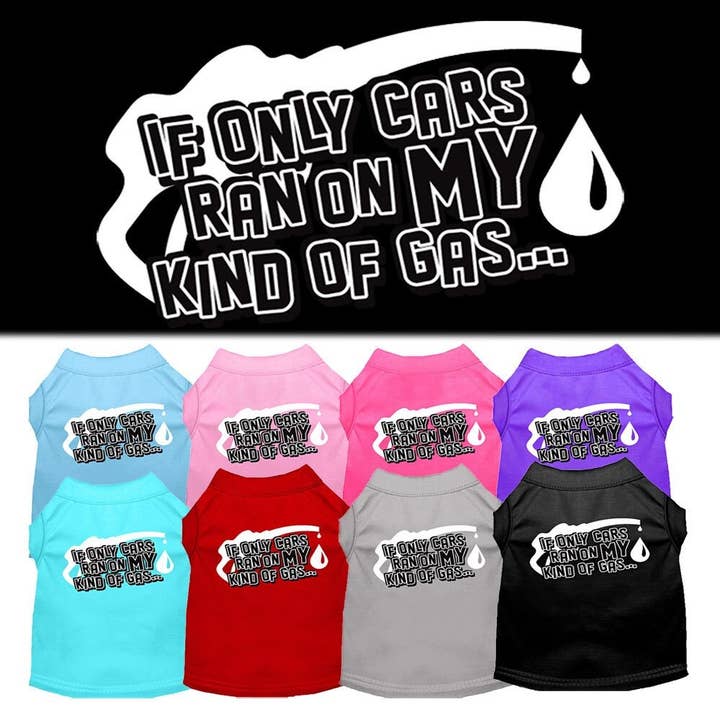 Pet Shirt "If Only Cars Ran On My Kind Of Gas" for wholesale by As You Wish Apparel
