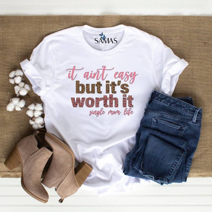 It Aint Easy But It's Worth It Single Mom Life Beautiful Tee for wholesale by Samas Store LLC
