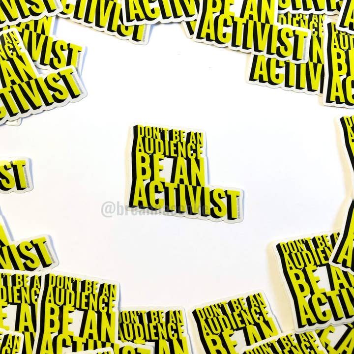 Don't Be An Audience Be An Activist | Sticker - Clear Vinyl - 3 x 3 in for wholesale by Breanna Cooke