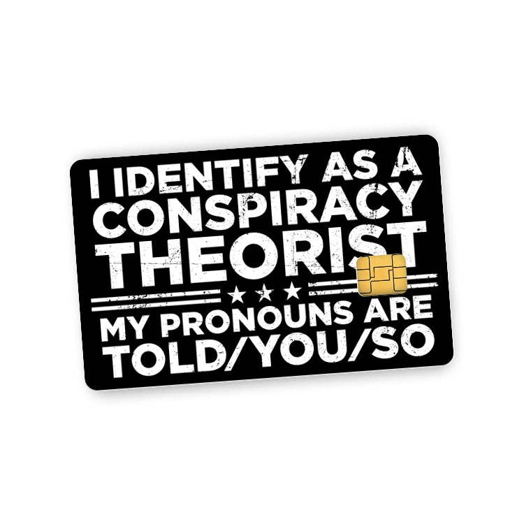 Shield Republic - Wholesale Phone & Laptop Stickers - I Identify As A Conspiracy Theorist Credit Card Skin0