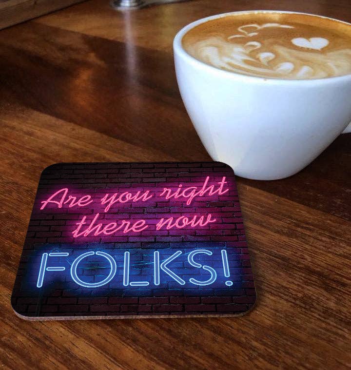 Maktus - Wholesale Coasters - Are you Right There Now Folks1