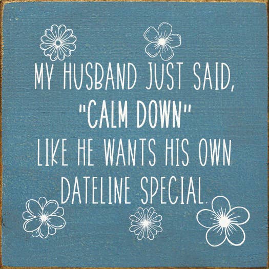 SAWDUST CITY - Wholesale Bord/bordje - Mijn man zei net, „rustig aan”, hij wil zijn eigen Dateline6