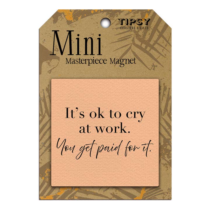 Tipsy Coasters & Gifts - Wholesale Magnet - It's Ok to Cry at Work Mini Masterpiece Magnet