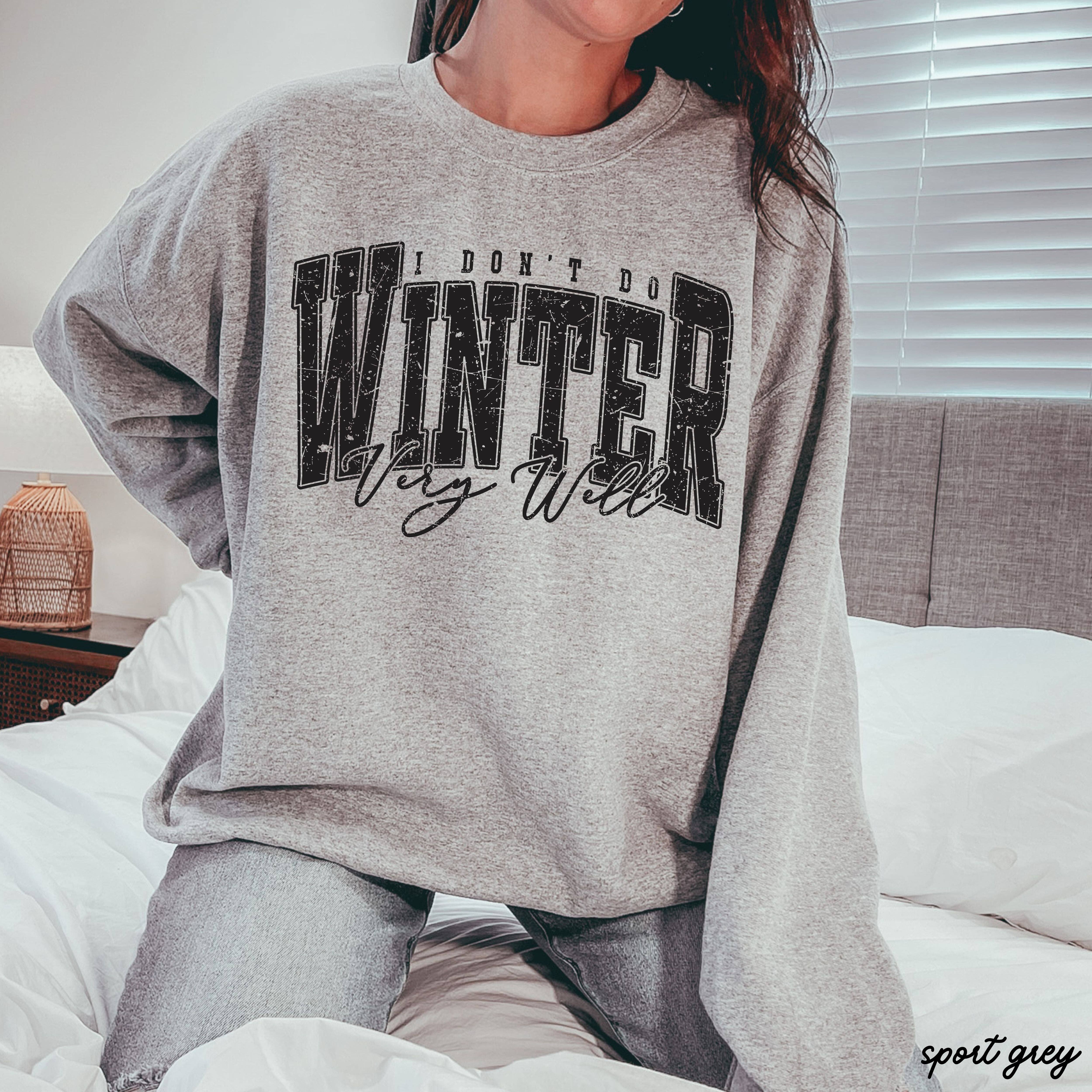 Chloe Vs Tank - Wholesale Graphic Sweatshirt - Unisex - I Don't Winter Well Sweatshirt *6 Colors (S-3X)8