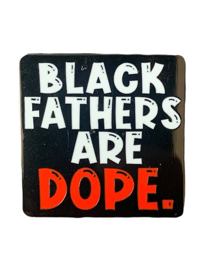 Black Fathers Are Dope for wholesale by Pop Pins NYC
