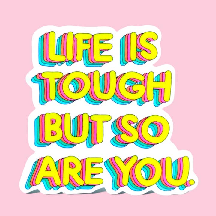 Life is Tough But So Are You Sticker for wholesale by illustrationlisa