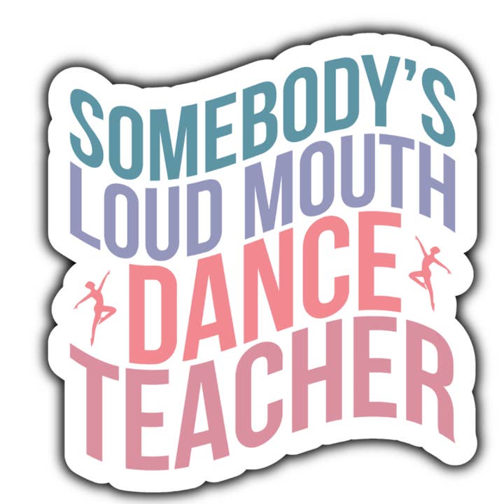 Somebody's loud mouth dance teacher sticker (white) for wholesale by Stick to it creations