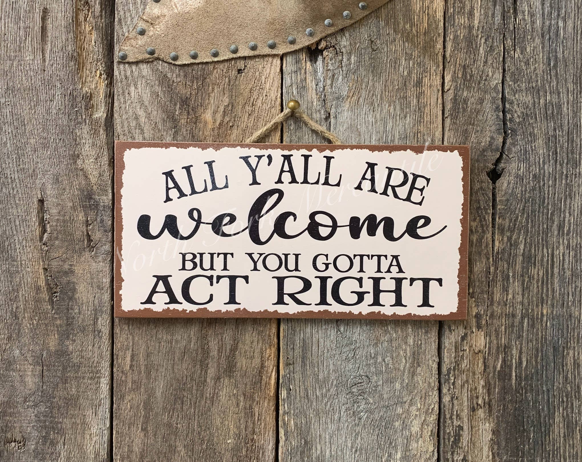 North Fork Mercantile - Wholesale Sign - All Y'all Are Welcome But You Gotta Act Right0