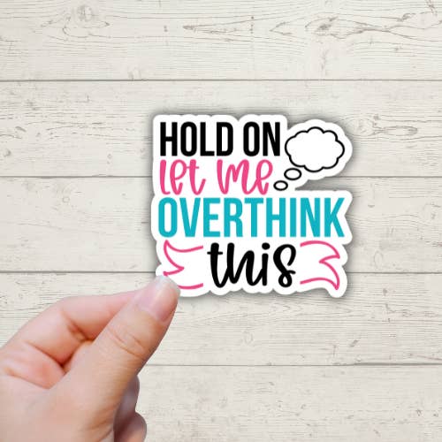 Hold On Let Me Overthink This - Funny/Sarcastic Stickers for wholesale by Forest Crafts