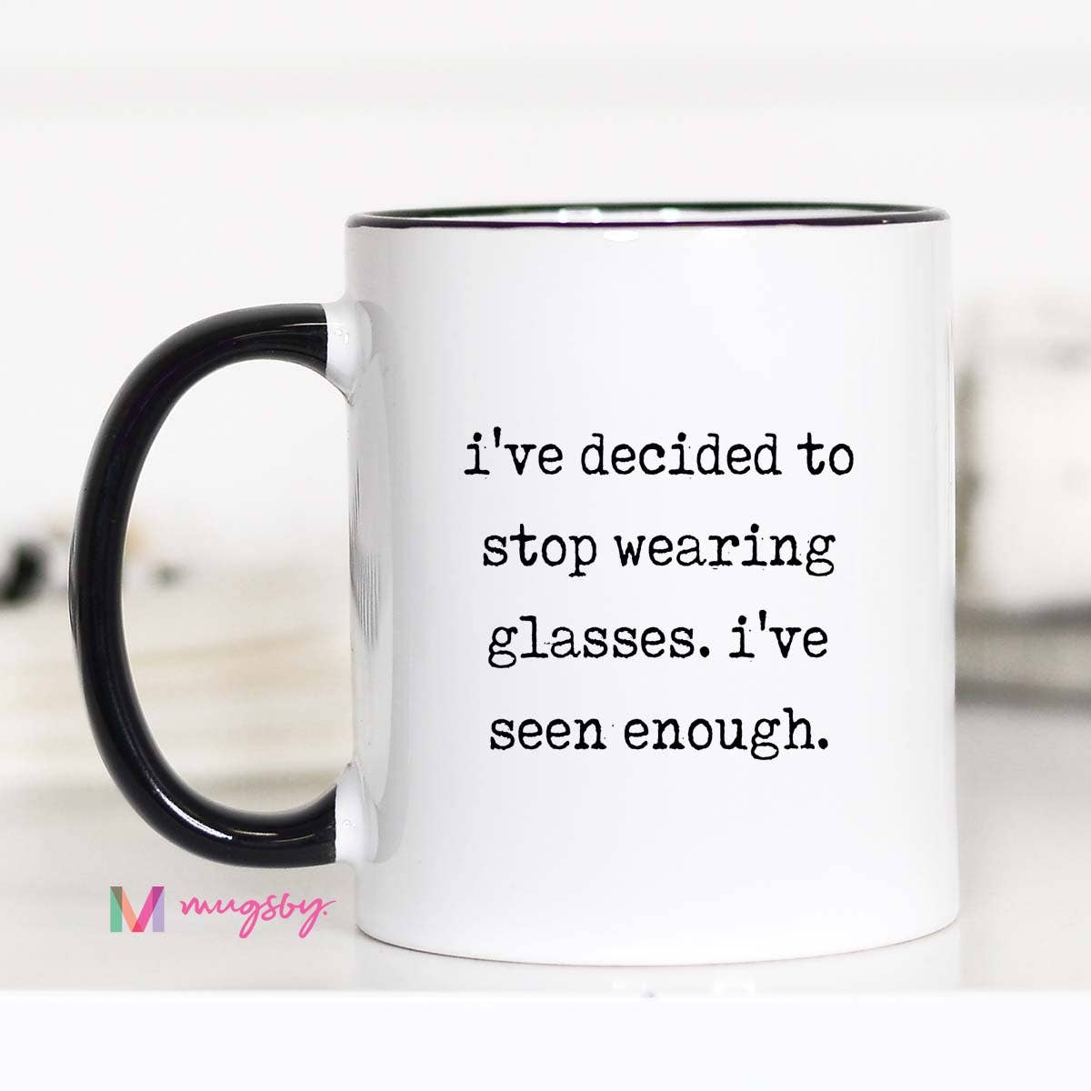 Mugsby - Wholesale Coffee Mug - Funny Glasses Coffee Mug – I’ve Seen Enough Ceramic Mug3