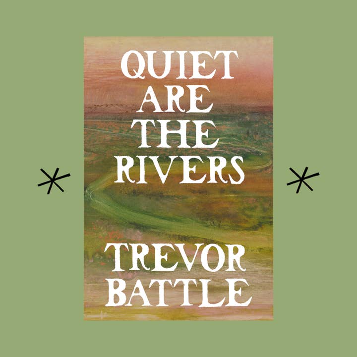 Quiet are the Rivers, by Trevor Battle for wholesale by Bottlecap Press