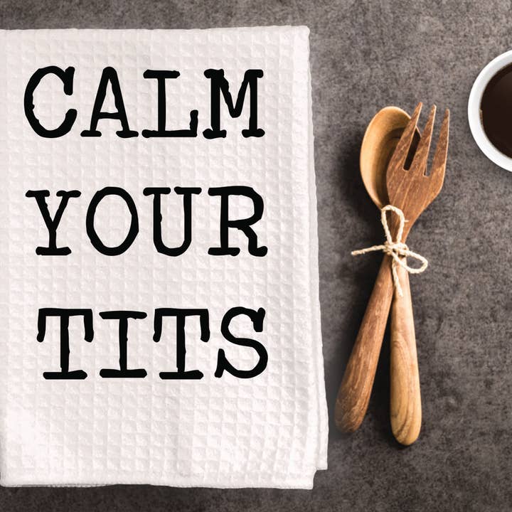 Cleverish Co - Wholesale Tea Towel - Funny Inappropriate Dish Towel, Kitchen Towel. " Calm Your Tits "