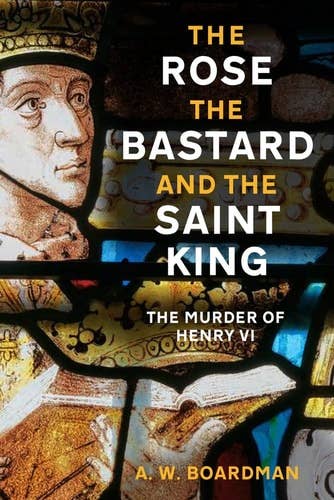 Boon Books – wholesale History and geography – Rose, the Bastard and the Saint King: The Murder of Henry VI by Andrew Boardman0