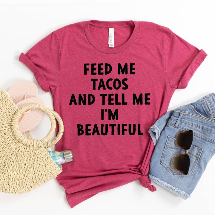 Feed Me Tacos And Tell Me I'm Beauti T-shirt - Bella Canvas for wholesale by Printliss