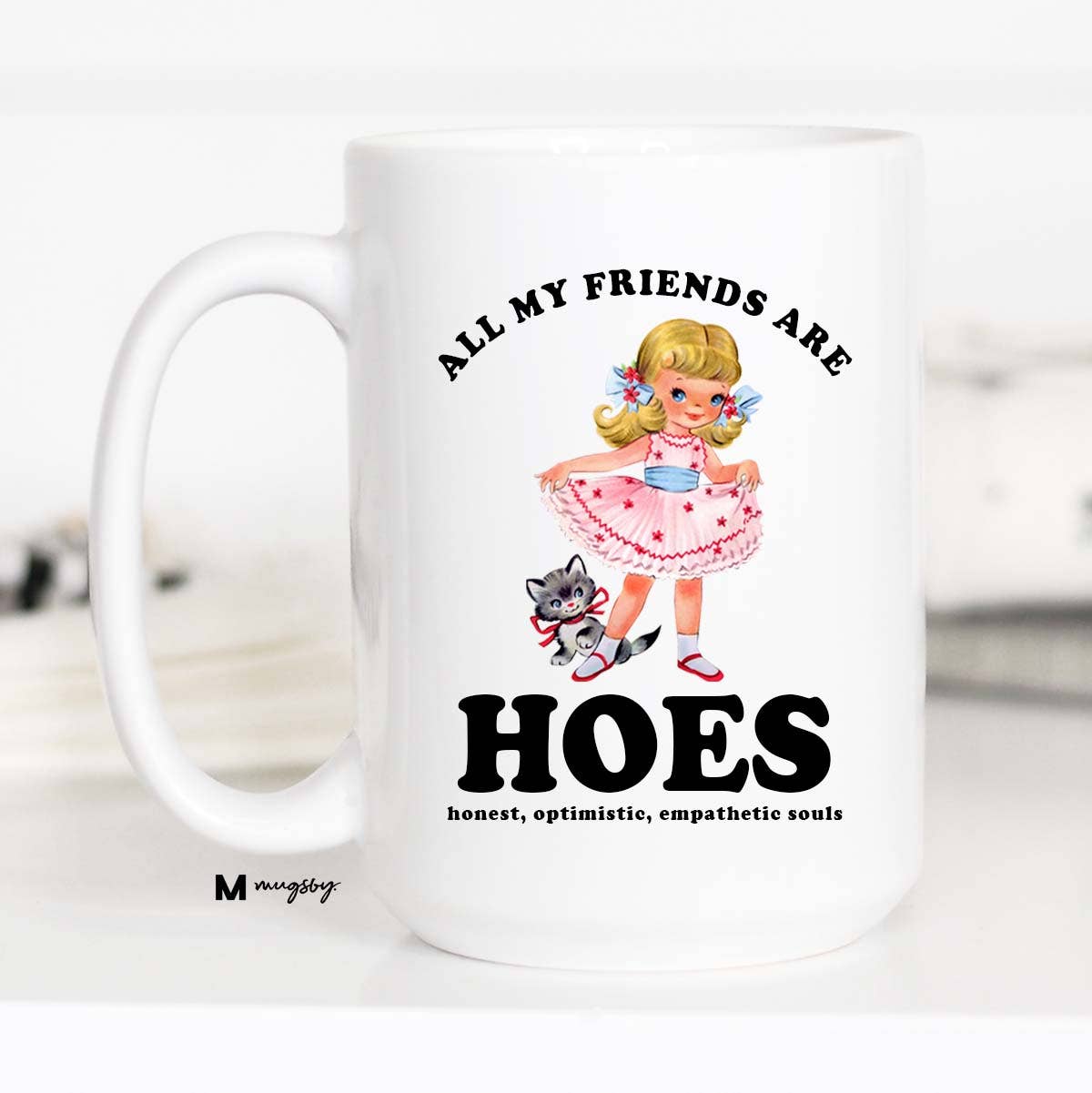 Mugsby - Wholesale Coffee Mug - All My Friends are HOES Funny Coffee Mug, Funny Mug3