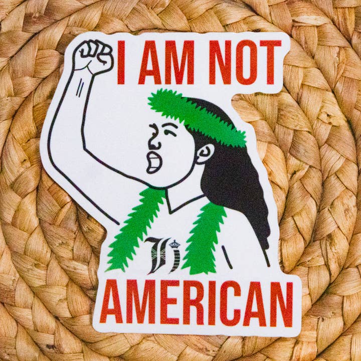 I Am Not American Sticker for wholesale by Highness Hawai'i