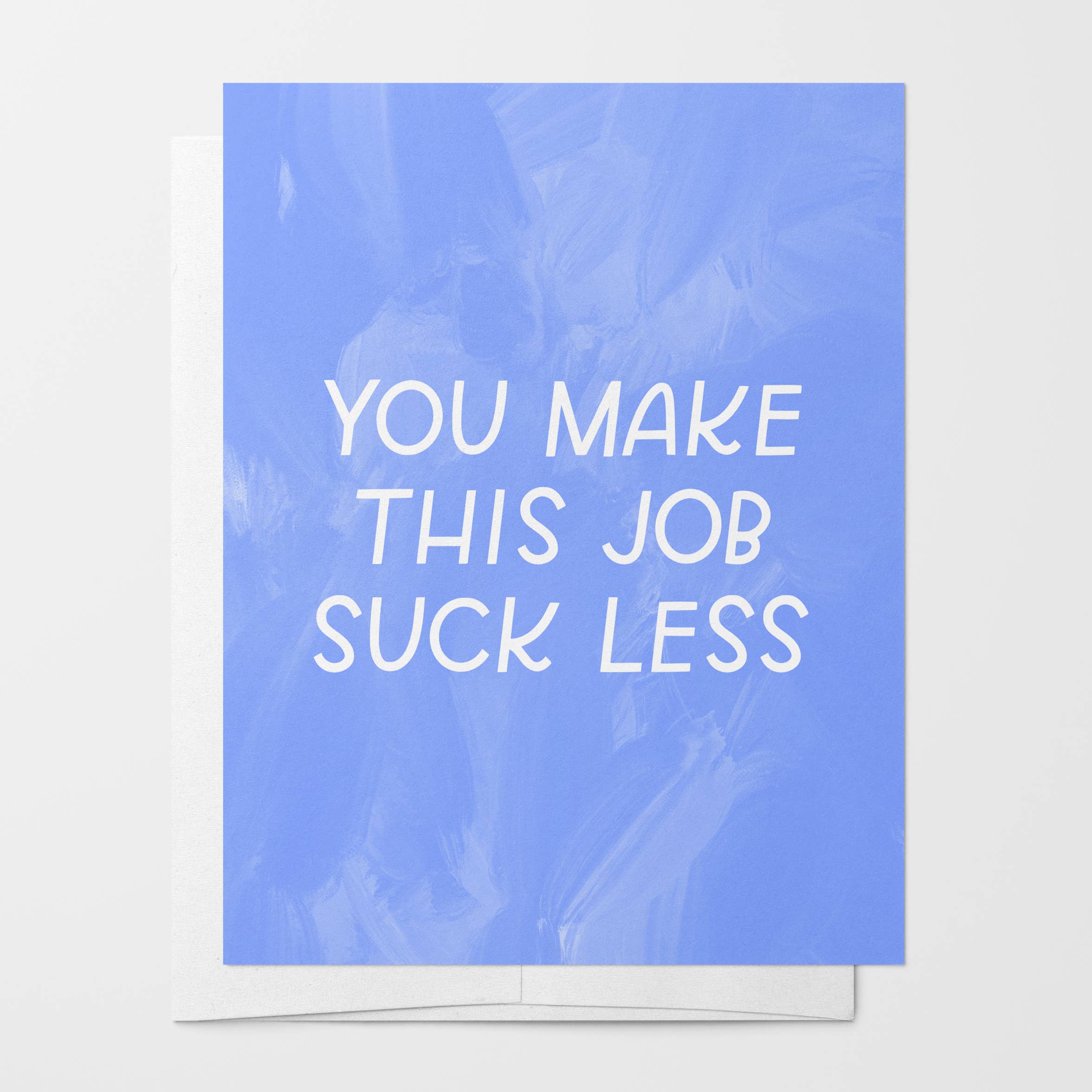 Just Follow Your Art - Wholesale Everyday Greeting Card - You Make This Job Suck Less Card | Coworker Gift1