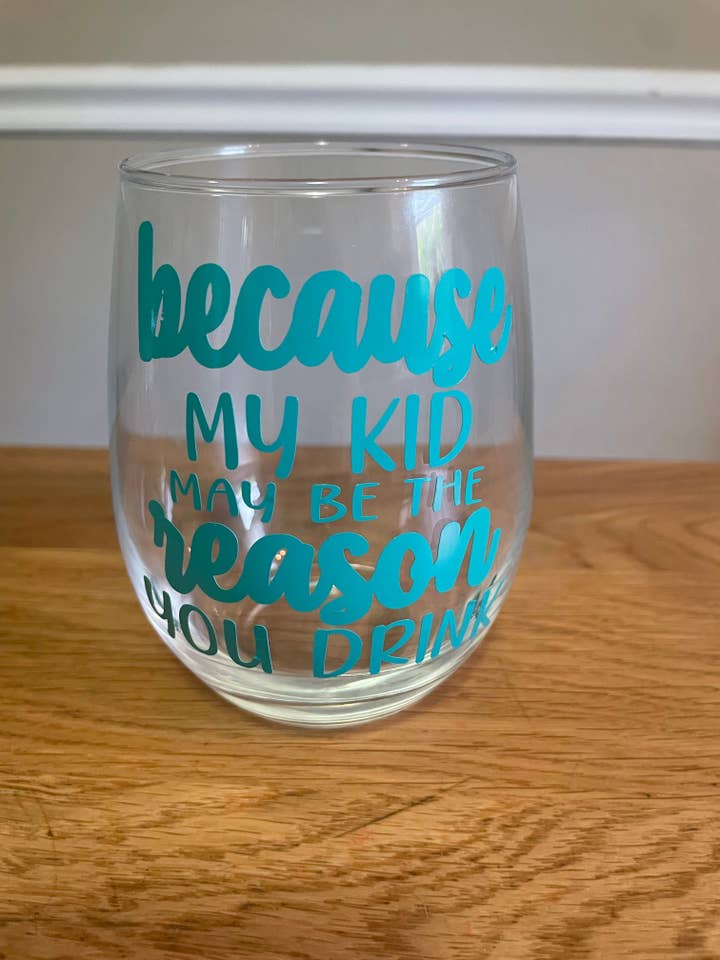 because my/our kid may be the reason you drink stemless wine for wholesale by LivaBella Designs