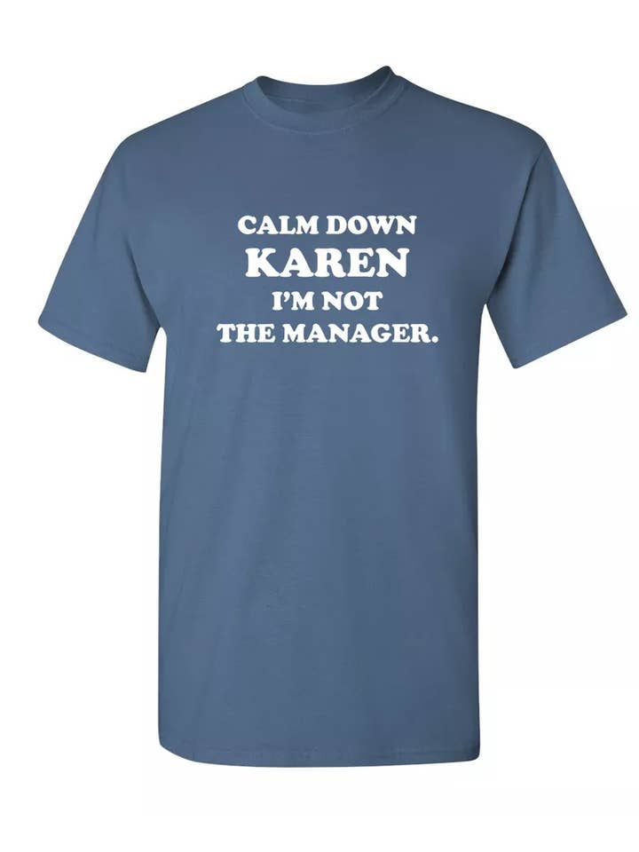 Feelin Good Tees - Wholesale Screen Printed T-Shirt - Unisex - Calm Down Karen I'm Not The Manager16