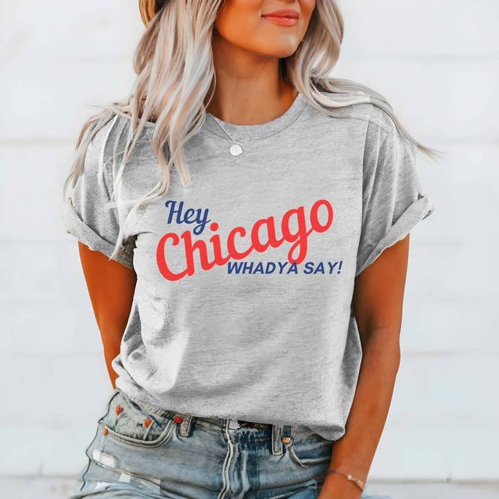 Limeberry Designs - Wholesale Screen Printed T-Shirt - Women's - Hey Chicago Whadya Say Wholesale Bella Graphic Tee - Quick TAT