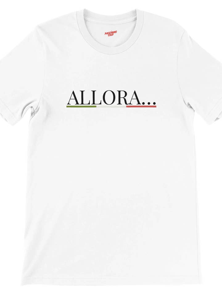 ALLORA… Italian Saying Shirt | Unisex Minimalist Italy T-Shirt | Tricolore Graphic Tee for wholesale by Facciamo Cosi