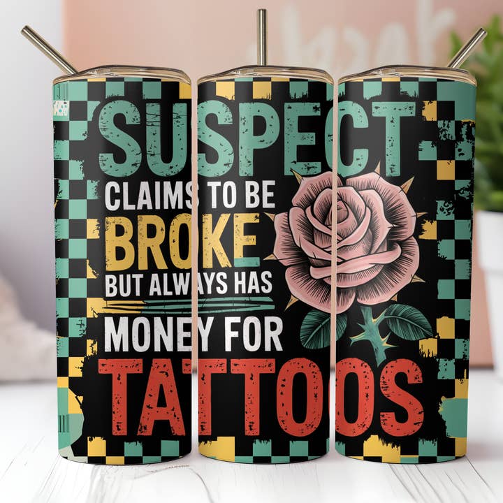 Suspect Claims to be Broke - Tattoos 20oz Skinny Tumbler for wholesale by Dogwood Graphics & Design