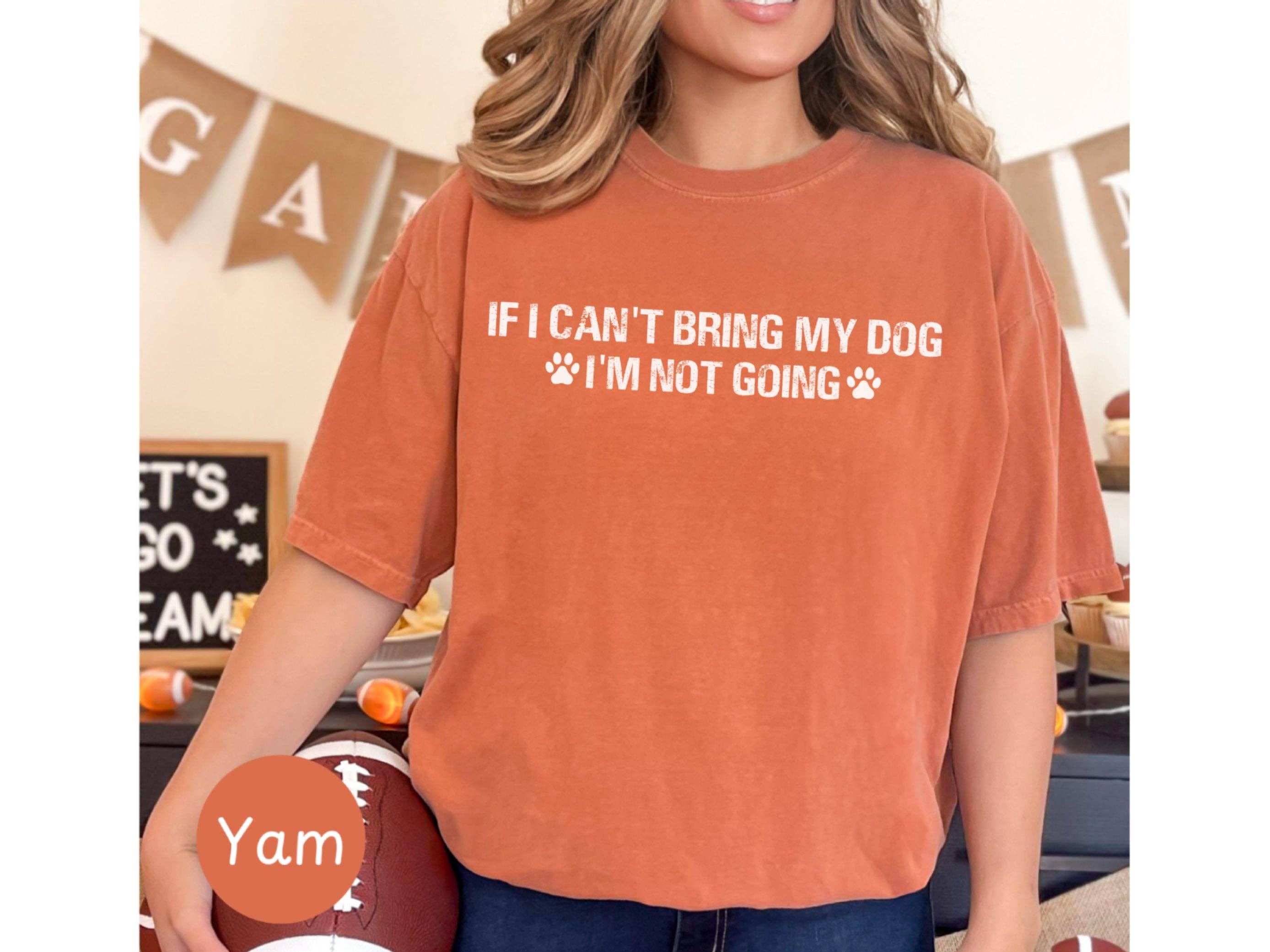 Graphic Galore - Wholesale Screen Printed T-Shirt - Women's - Dog Lover T-Shirt, If I Can't Bring My Dog I'm Not Going Shirt, Pet Owner Tee, Casual Canine Graphic Tee, Unisex Paw Print Top6