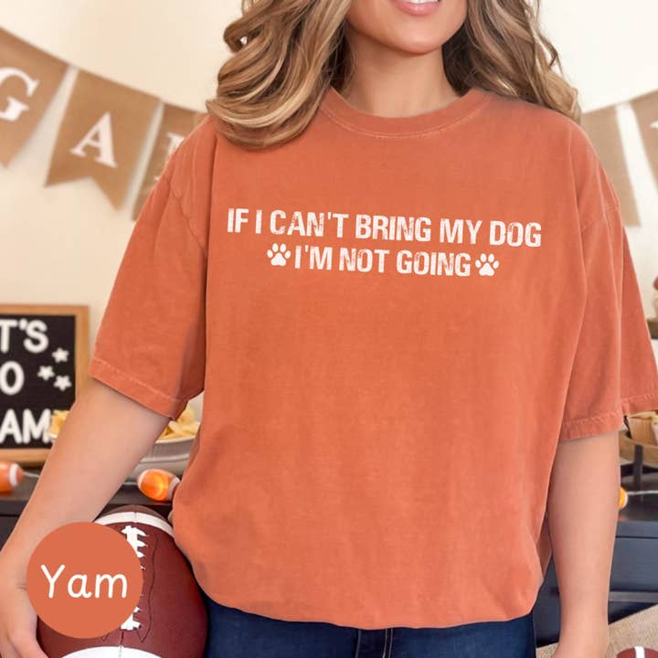 Graphic Galore - Wholesale Screen Printed T-Shirt - Women's - Dog Lover T-Shirt, If I Can't Bring My Dog I'm Not Going Shirt, Pet Owner Tee, Casual Canine Graphic Tee, Unisex Paw Print Top6
