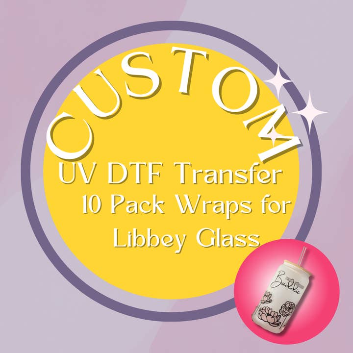 Custom UV DTF Transfer Wraps for Libbey Glass 10 Pack for wholesale by AMIGA PRINT CO LLC