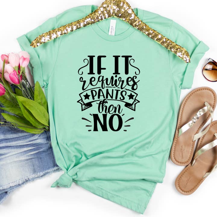 If It Requires Pants Then No Graphic Funny T-Shirt for wholesale by Londas Trendy Tees