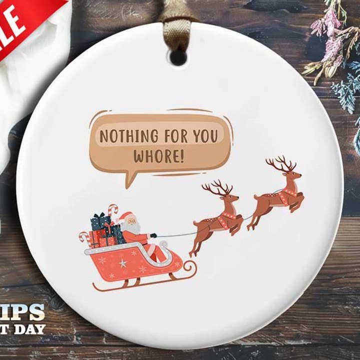 Funny Whore Christmas Ornament - 'Nothing for you, whore!' for wholesale by VenusArtsShop