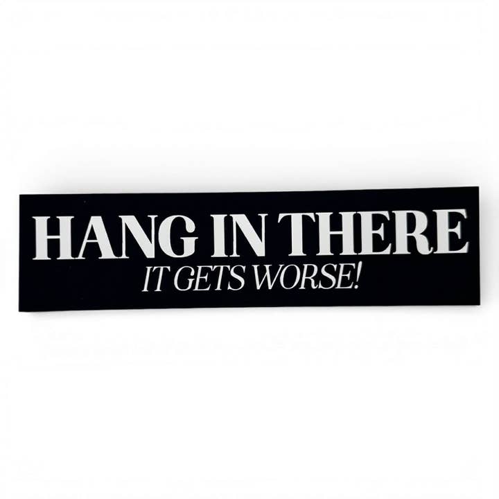 Hang In There It Gets Worse Bookmark for wholesale by Bewilderment