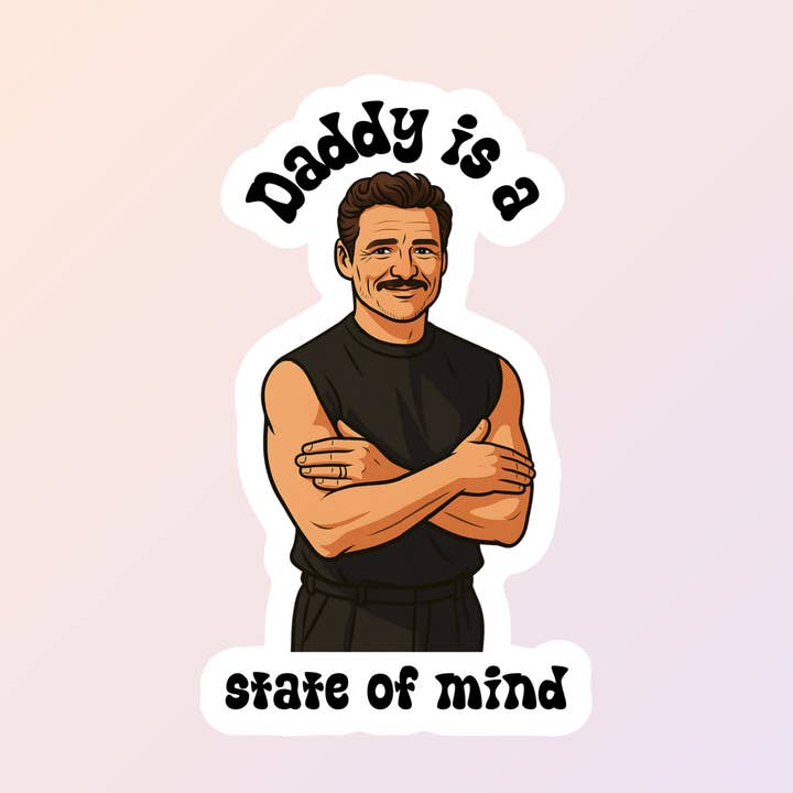 Daddy Is A State Of Mind, Pedro Pascal Stickers for wholesale by Sorry Not Sorry Co