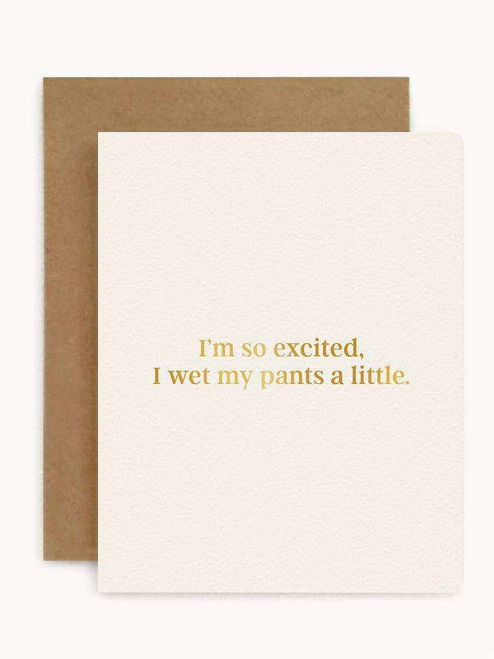 Ik ben zo opgewonden, ik heb een beetje in mijn broek geplast. voor wholesale door Bespoke Letterpress
