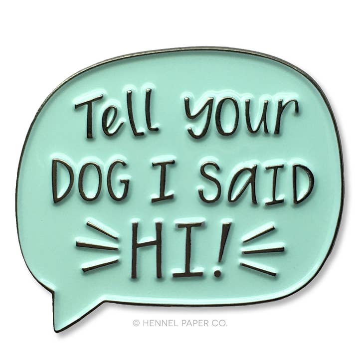 Enamel Pin - Tell Your Dog I Said Hi for wholesale by Hennel Paper Co.