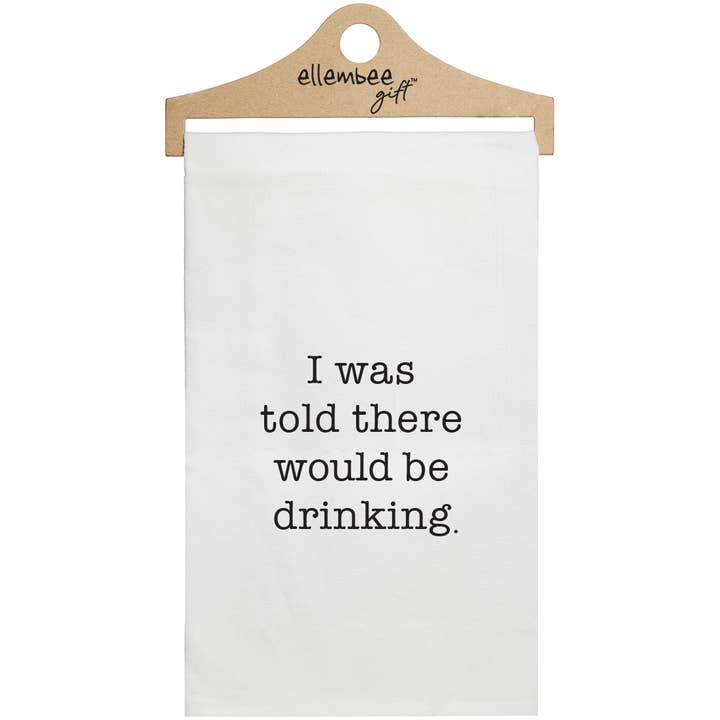 ellembee gift – wholesale Tea towel – White I Was Told There Would Be Drinking funny Kitchen Towel