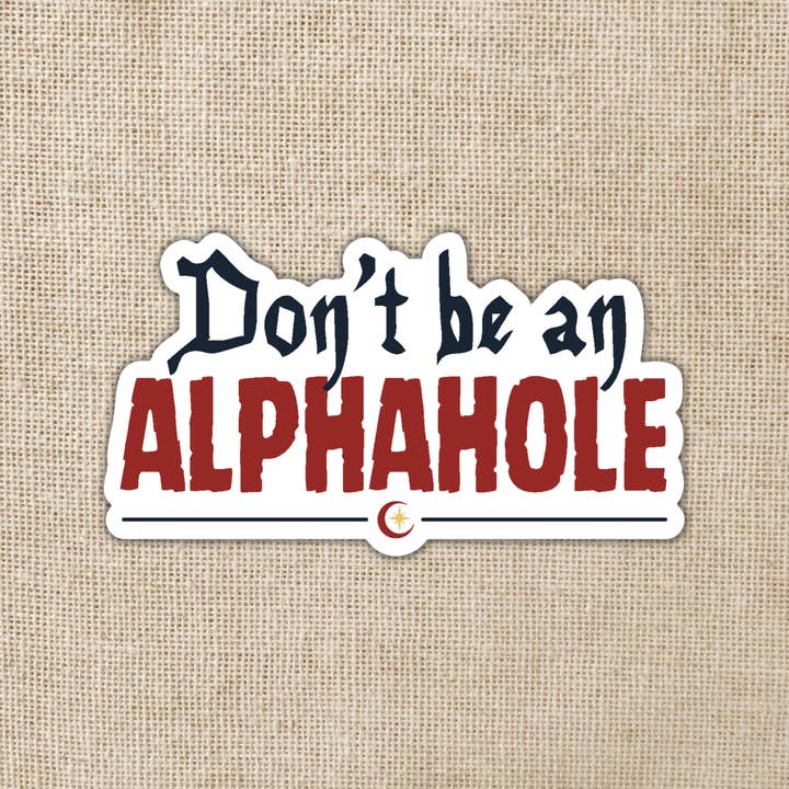 Kingdom of Threads - Wholesale Sticker - Don't Be An Alphahole Sticker | Crescent City