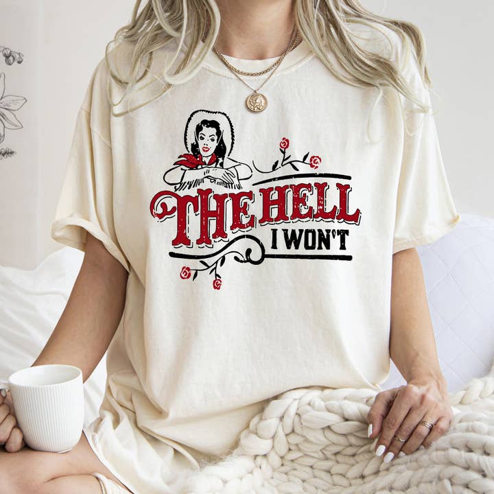 The Hell I Won't, Sassy Cowgirl, Cowboy Roses, Tshirt for wholesale by Refinery Number One LLC