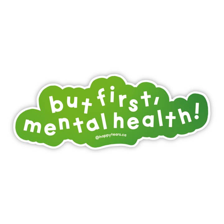 but first, mental health! - vinyl sticker for wholesale by Happy Tears