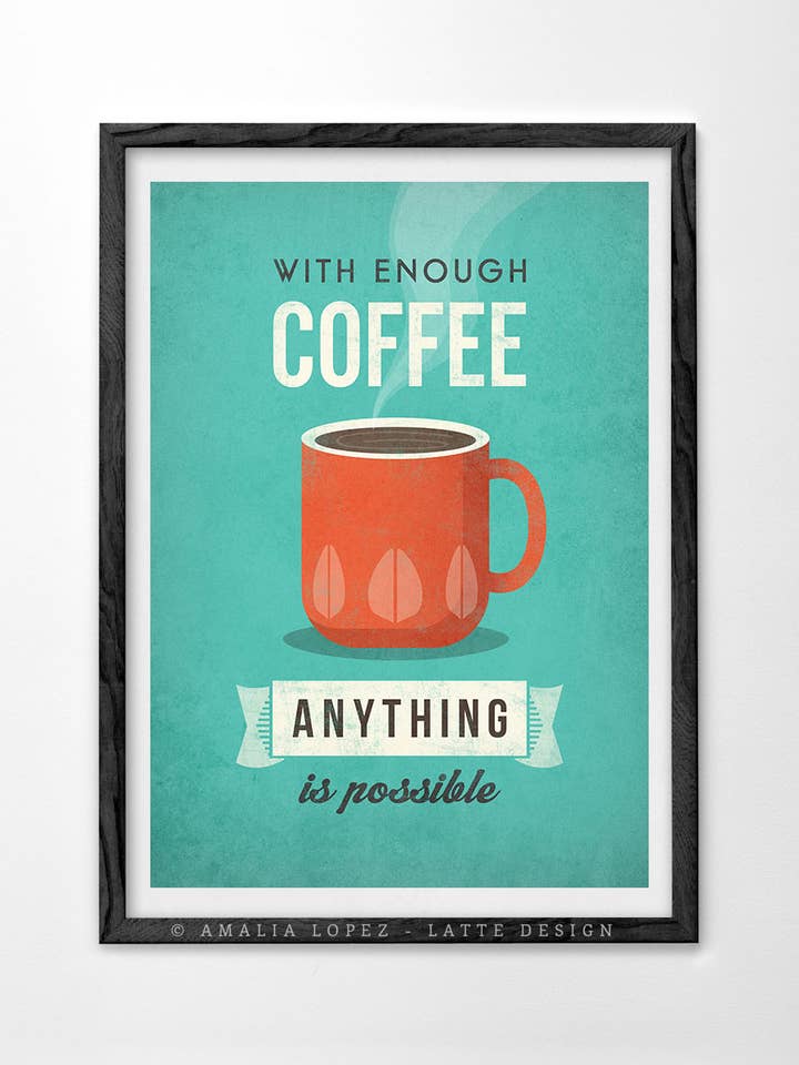 With enough coffee anything is impossible. Coffee art print for wholesale by Latte Design