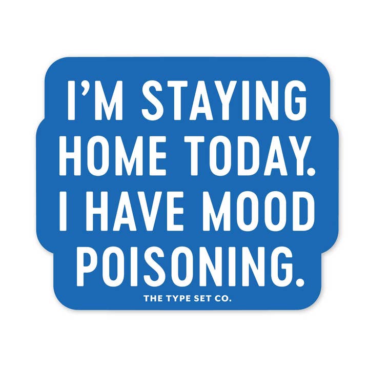 "Je reste à la maison aujourd'hui, j'ai une intoxication d'humeur" Autocollant pour la vente par The Stickerie